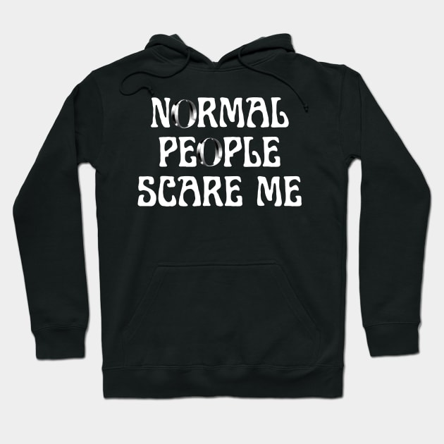 Normal people scare me Hoodie by MikeMeineArts